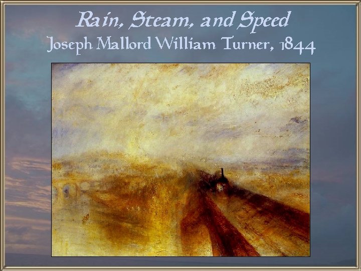 Rain, Steam, and Speed Joseph Mallord William Turner, 1844 