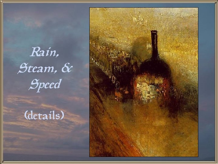 Rain, Steam, & Speed (details) 