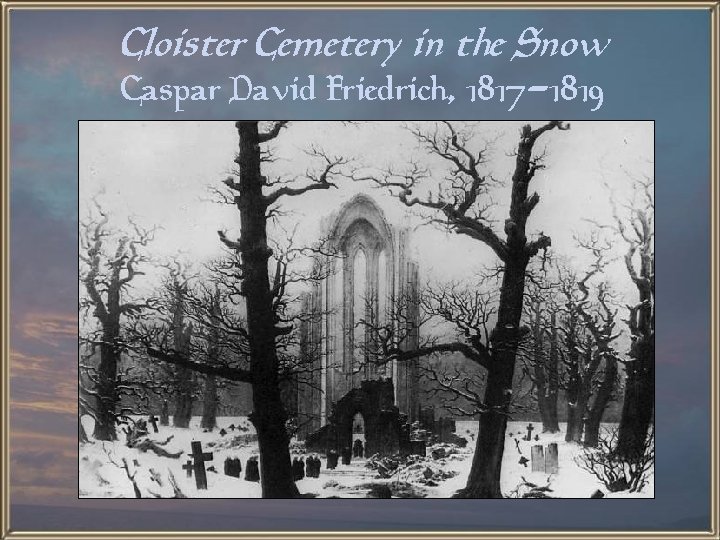 Cloister Cemetery in the Snow Caspar David Friedrich, 1817 -1819 