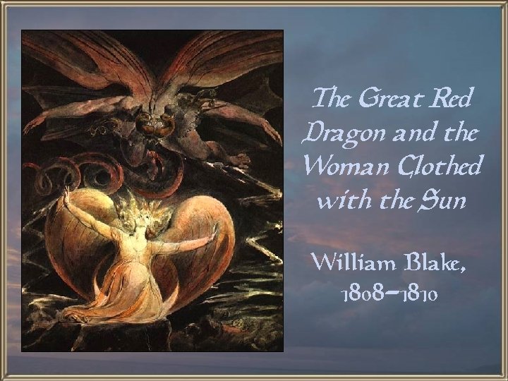 The Great Red Dragon and the Woman Clothed with the Sun William Blake, 1808