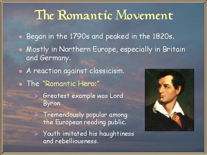 The Romantic Movement e Began in the 1790 s and peaked in the 1820