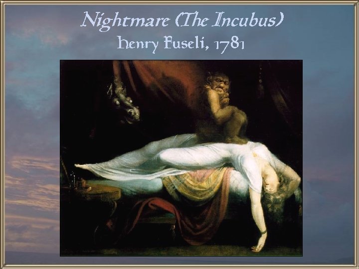 Nightmare (The Incubus) Henry Fuseli, 1781 