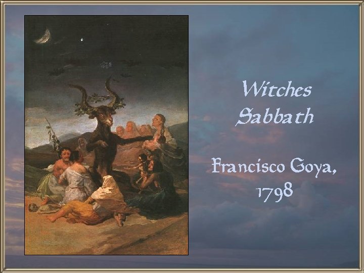 Witches Sabbath Francisco Goya, 1798 