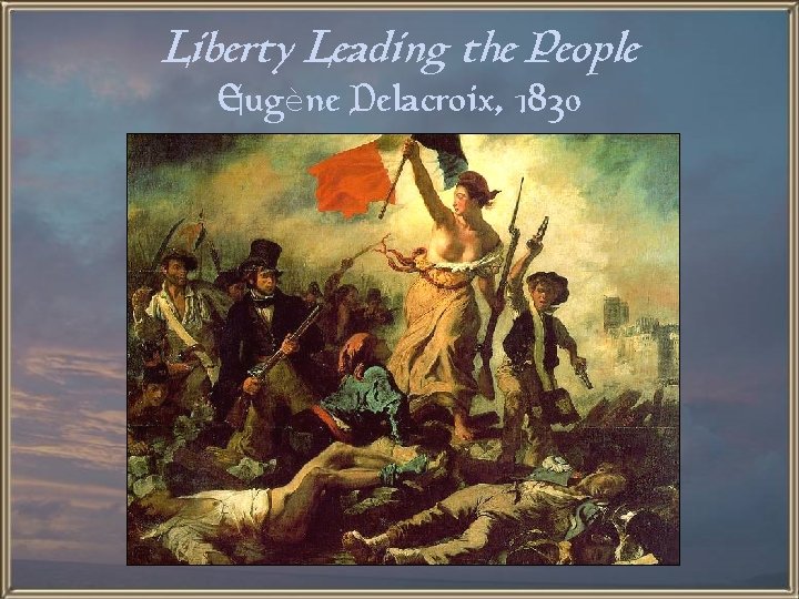 Liberty Leading the People Eugène Delacroix, 1830 