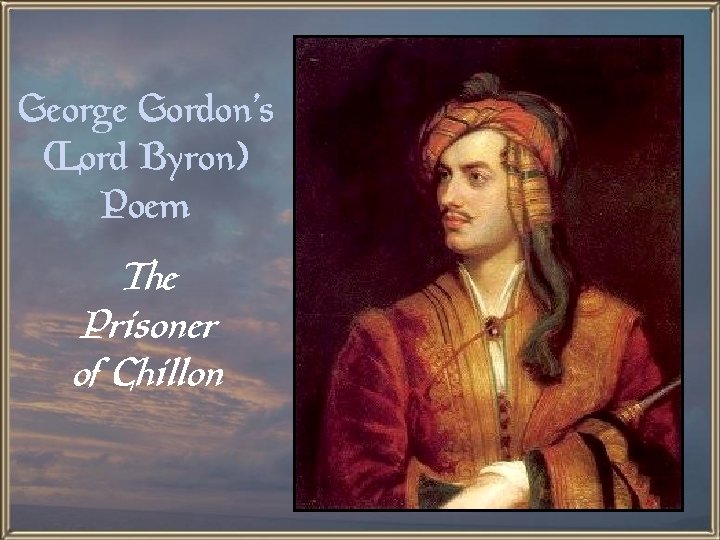 George Gordon’s (Lord Byron) Poem The Prisoner of Chillon 