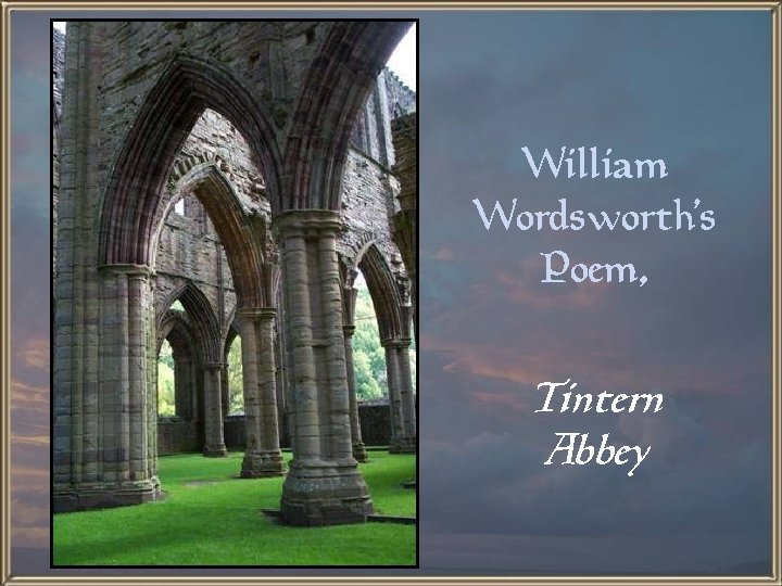 William Wordsworth’s Poem, Tintern Abbey 