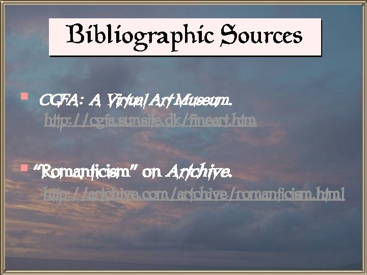 Bibliographic Sources § CGFA: A Virtual Art Museum. http: //cgfa. sunsite. dk/fineart. htm §