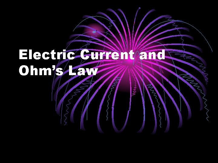 Electric Current and Ohm’s Law 