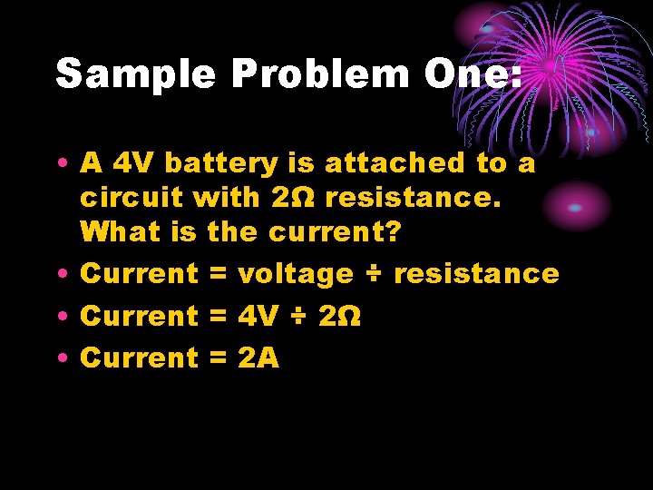 Sample Problem One: • A 4 V battery is attached to a circuit with