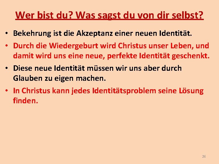 Wer bist du? Was sagst du von dir selbst? • Bekehrung ist die Akzeptanz