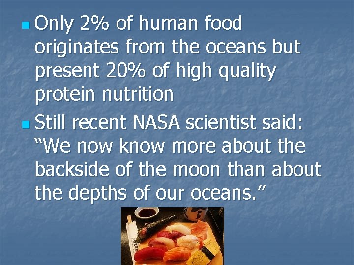 n Only 2% of human food originates from the oceans but present 20% of