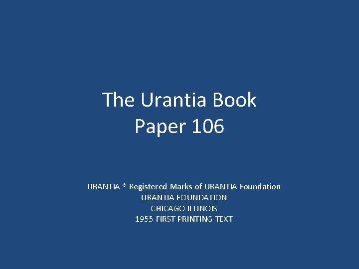 The Urantia Book Paper 106 URANTIA ® Registered Marks of URANTIA Foundation URANTIA FOUNDATION