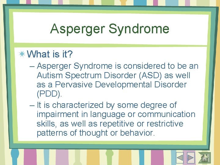 Asperger Syndrome What is it? – Asperger Syndrome is considered to be an Autism