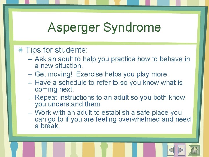 Asperger Syndrome Tips for students: – Ask an adult to help you practice how