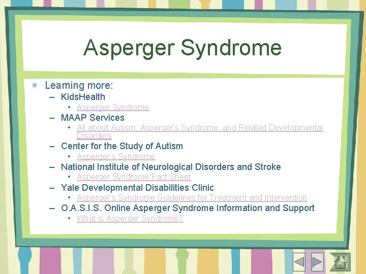 Asperger Syndrome Learning more: – Kids. Health • Asperger Syndrome – MAAP Services •