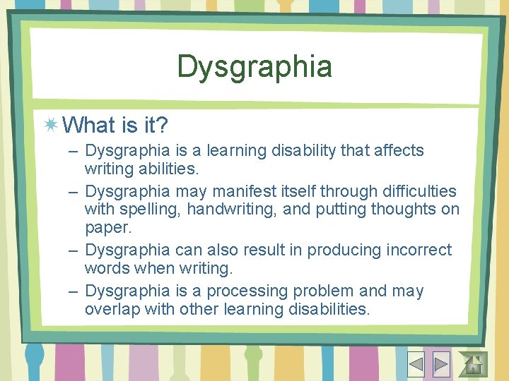 Dysgraphia What is it? – Dysgraphia is a learning disability that affects writing abilities.