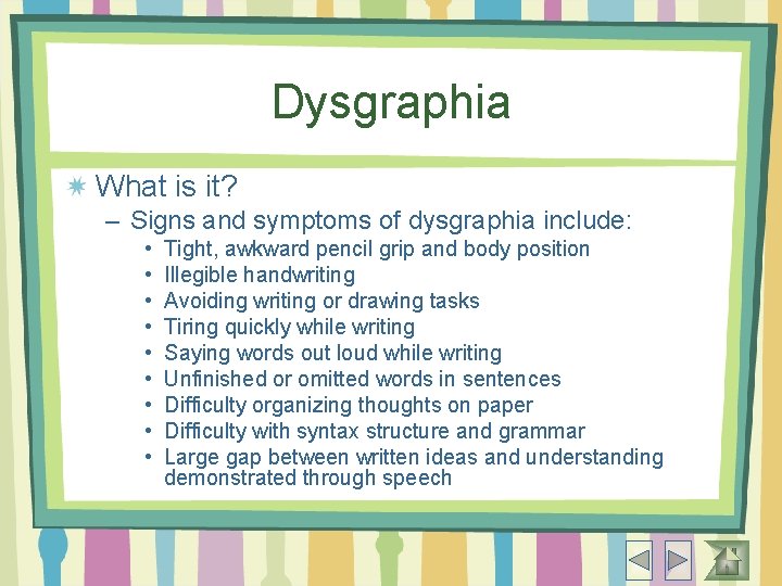Dysgraphia What is it? – Signs and symptoms of dysgraphia include: • • •