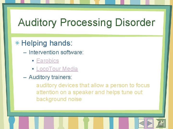 Auditory Processing Disorder Helping hands: – Intervention software: • Earobics • Loco. Tour Media