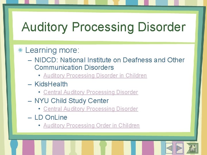 Auditory Processing Disorder Learning more: – NIDCD: National Institute on Deafness and Other Communication