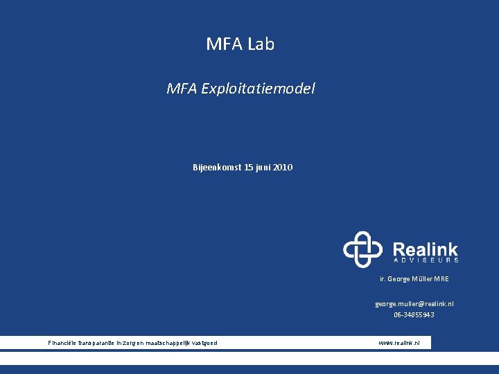 MFA Lab MFA Exploitatiemodel Bijeenkomst 15 juni 2010 ir. George Müller MRE george. muller@realink.