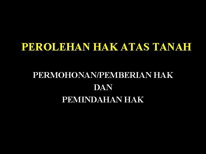 PEROLEHAN HAK ATAS TANAH PERMOHONAN/PEMBERIAN HAK DAN PEMINDAHAN HAK 