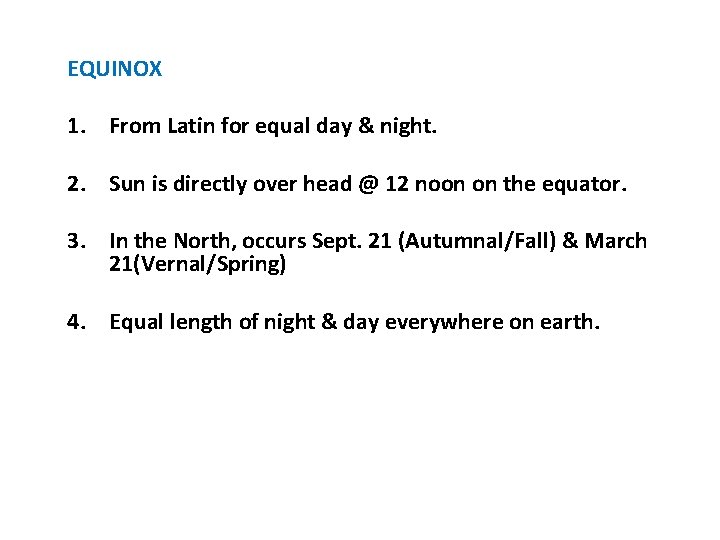 EQUINOX 1. From Latin for equal day & night. 2. Sun is directly over