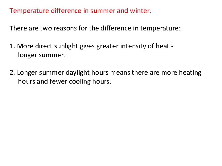 Temperature difference in summer and winter. There are two reasons for the difference in
