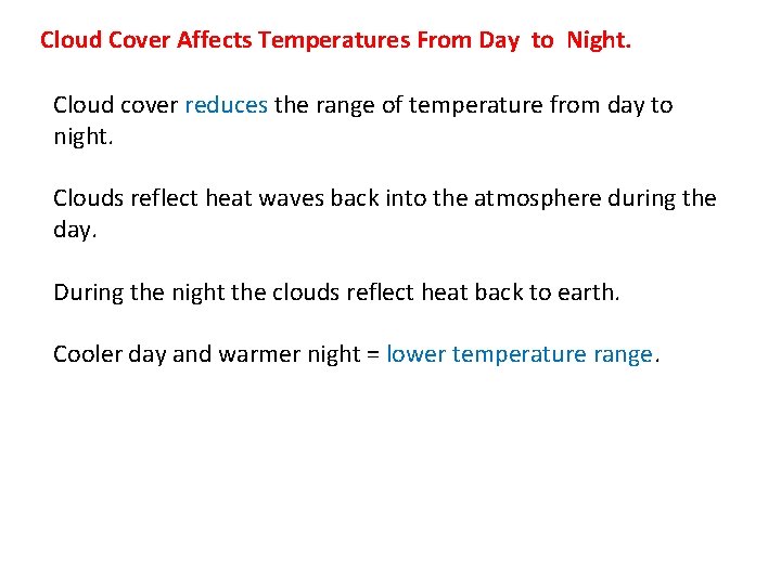 Cloud Cover Affects Temperatures From Day to Night. Cloud cover reduces the range of