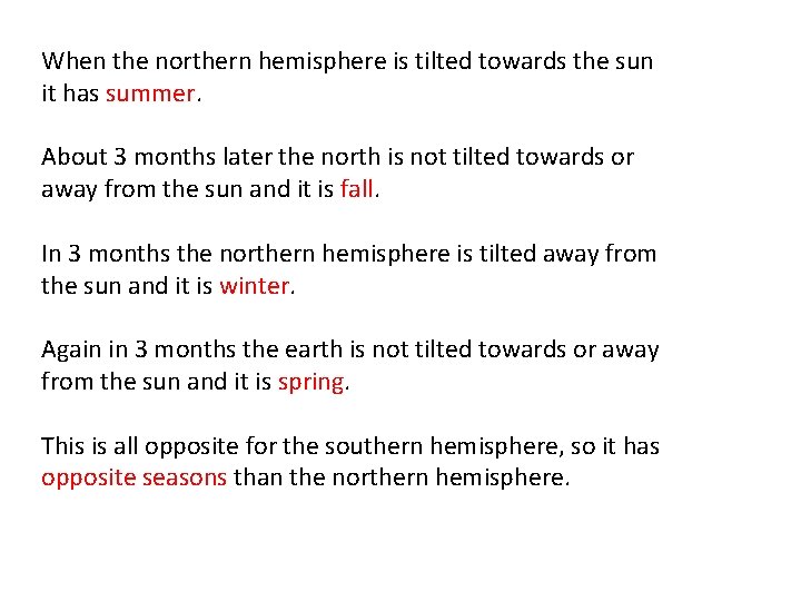 When the northern hemisphere is tilted towards the sun it has summer. About 3