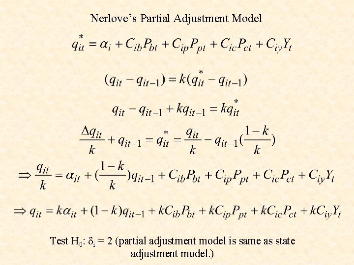 Nerlove’s Partial Adjustment Model Test H 0: i = 2 (partial adjustment model is