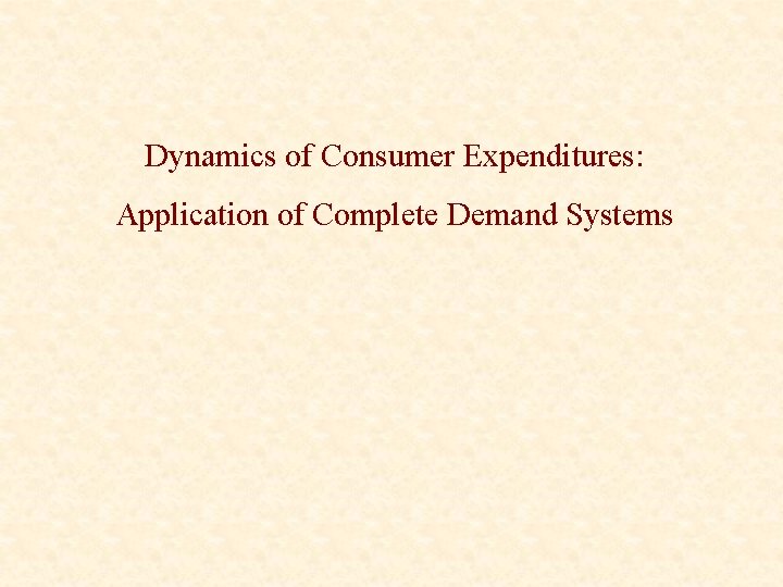 Dynamics of Consumer Expenditures: Application of Complete Demand Systems 