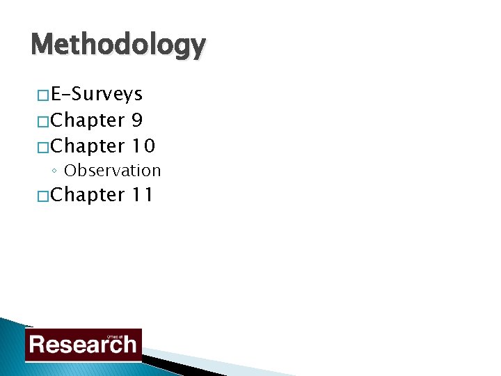 Methodology � E-Surveys � Chapter 9 � Chapter 10 ◦ Observation � Chapter 11