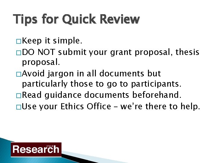 Tips for Quick Review � Keep it simple. � DO NOT submit your grant