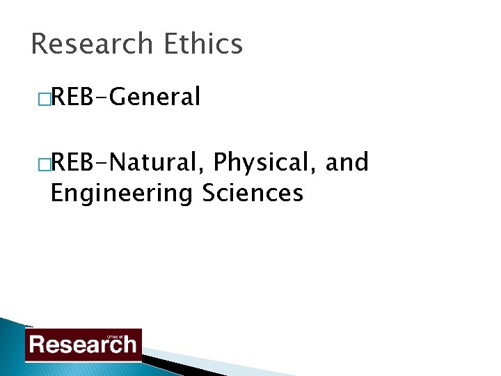 Research Ethics �REB-General �REB-Natural, Physical, and Engineering Sciences 