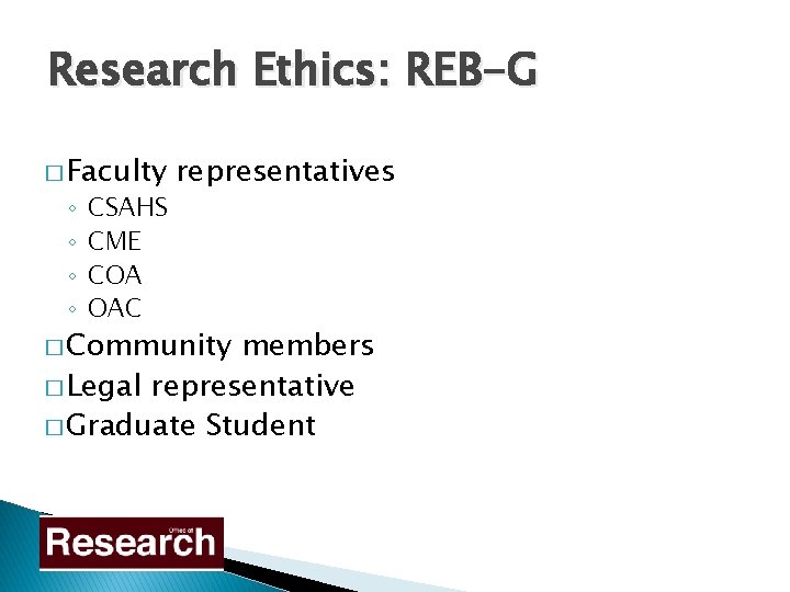 Research Ethics: REB-G � Faculty ◦ ◦ CSAHS CME COA OAC representatives � Community
