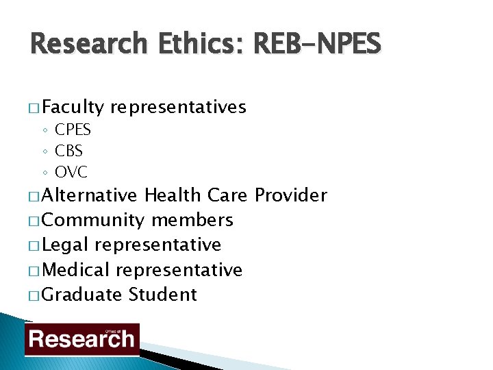 Research Ethics: REB-NPES � Faculty ◦ CPES ◦ CBS ◦ OVC representatives � Alternative