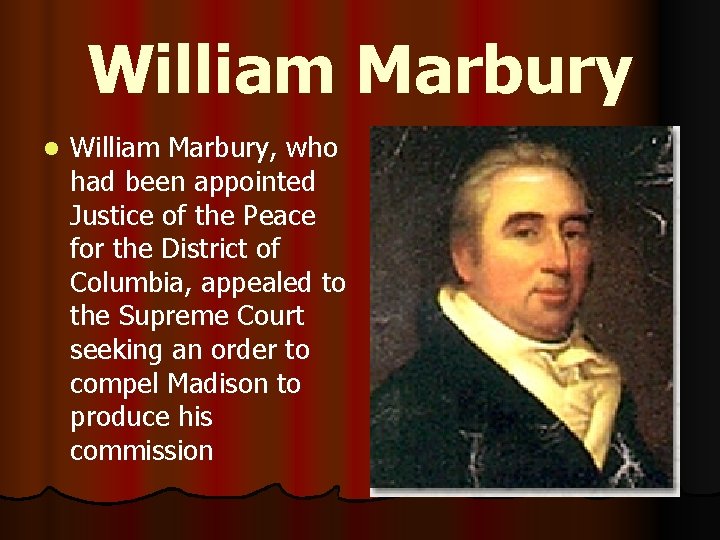 William Marbury l William Marbury, who had been appointed Justice of the Peace for