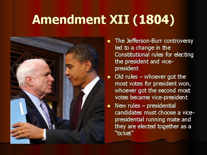 Amendment XII (1804) The Jefferson-Burr controversy led to a change in the Constitutional rules