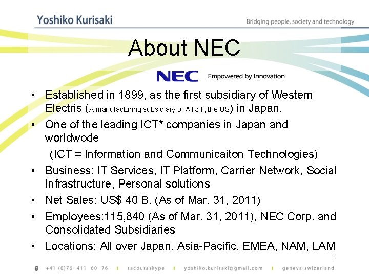 About NEC • Established in 1899, as the first subsidiary of Western Electris (A