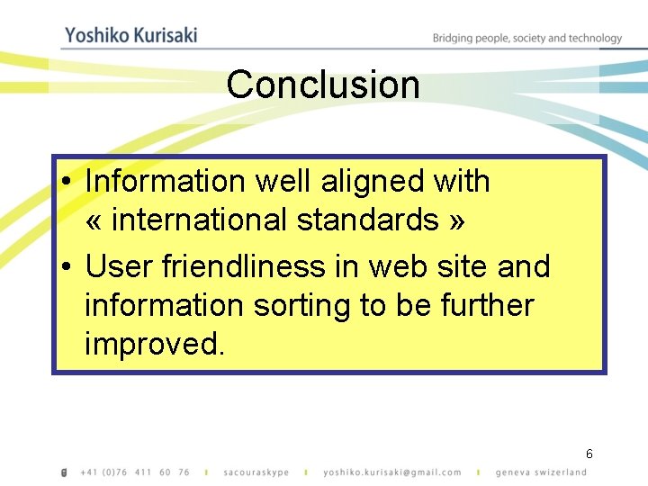 Conclusion • Information well aligned with « international standards » • User friendliness in