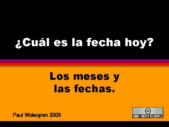 ¿Cuál es la fecha hoy? Los meses y las fechas. Paul Widergren 2005 