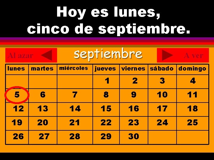 Hoy es lunes, ¿Cuál es la fecha hoy? cinco de septiembre. . septiembre Al