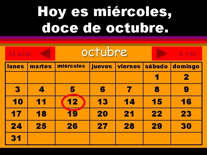 Hoy es miércoles, ¿Cuál es la fecha hoy? doce de octubre. . octubre Al