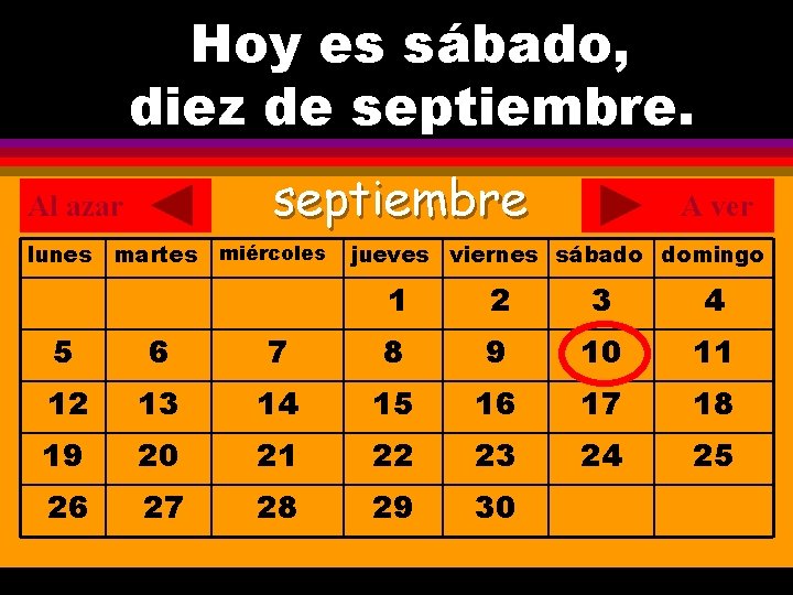 Hoy es sábado, ¿Cuál es la fecha hoy? diez de septiembre. . septiembre Al