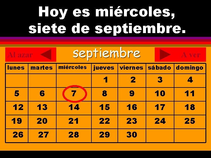 Hoy es miércoles, ¿Cuál es la fecha hoy? siete de septiembre. . septiembre Al