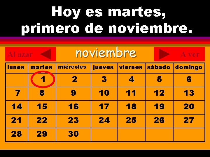 Hoy es martes, ¿Cuál es la fecha hoy? primero de noviembre. . noviembre Al