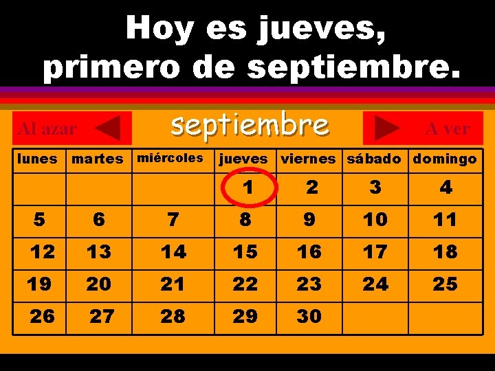 Hoy es jueves, ¿Cuál es la fecha hoy? primero de septiembre. . septiembre Al