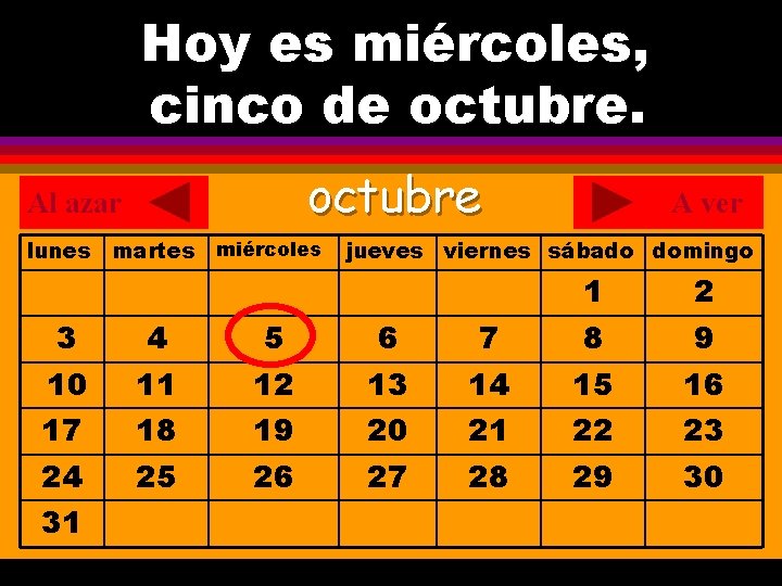 Hoy es miércoles, ¿Cuál es la fecha hoy? cinco de octubre. . octubre Al