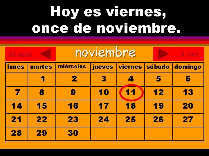 Hoy es viernes, ¿Cuál es la fecha hoy? once de noviembre. . noviembre Al