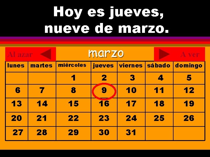 Hoy es jueves, ¿Cuál es la fecha hoy? nueve de marzo. . marzo Al